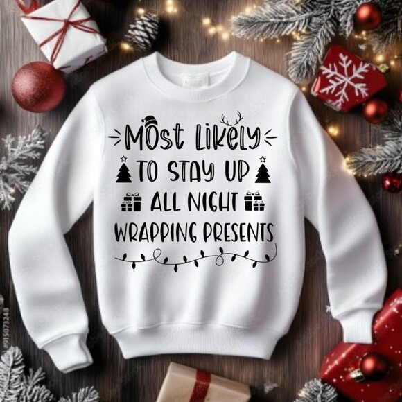 Christmas Sweater Sweatshirt  Most Likely To Stay Up All Night Wrapping Presents - Picture 1 of 4